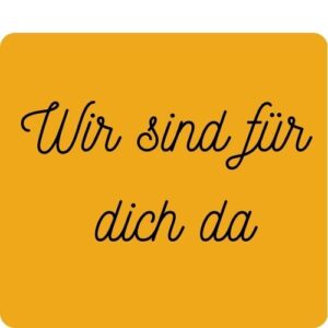 Wir sind für dich da